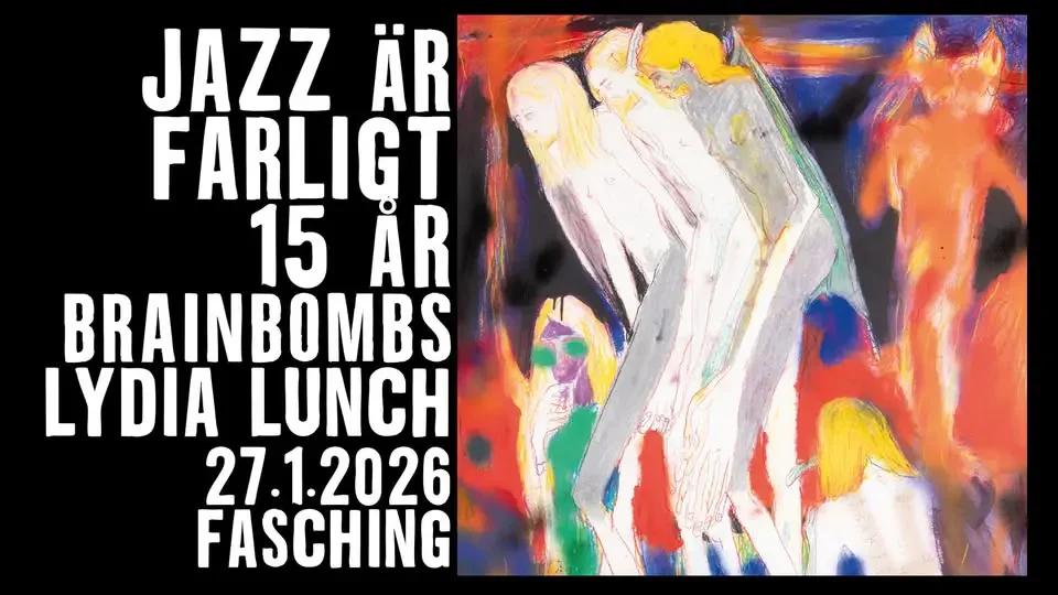 Jazz Är Farligt 15: Brainbombs & Lydia Lunch | Fasching, Stockholm
