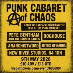 Punk Cabaret of Chaos - Pete Bentham &the Dinner Ladies/ DOGHOUSE / anarchistwood / Rites of Hadda