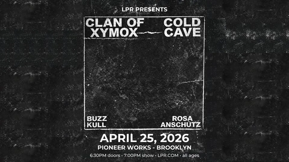 LPR Presents: Clan of Xymox & Cold Cave w/ Buzz Kull + Rosa Anschütz
