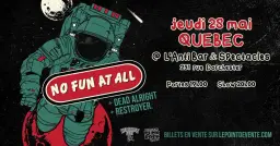 No Fun At All avec Dead Alright et Restroyer. // Jeudi 28 mai 2026 // L'Anti Bar & Spectacles