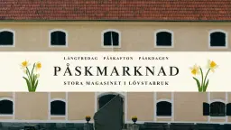 Påskmarknad: Stora Magasinet i Lövstabruk!