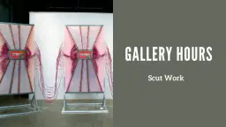 Gallery Hours: Scut Work