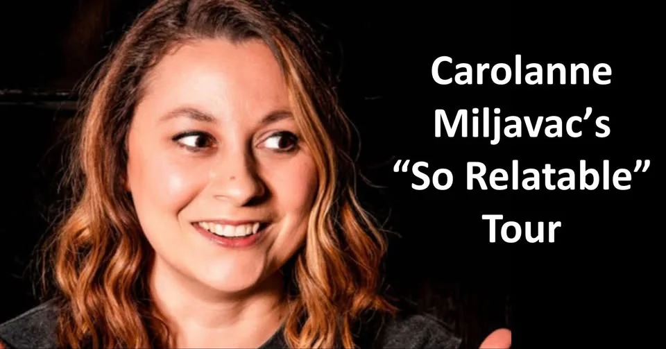 Comedian Carolanne Miljavac - The So Relatable Tour!