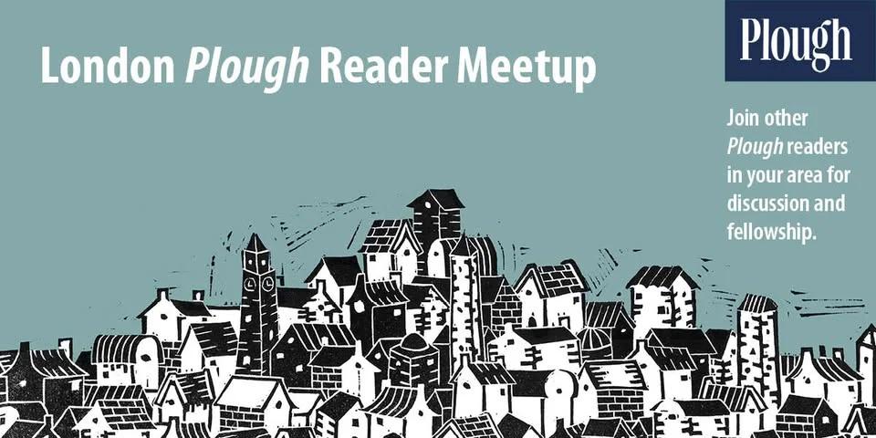 London Plough Reader Meetup