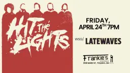 Hit the Lights wsg Latewaves Friday April 24th at Frankies