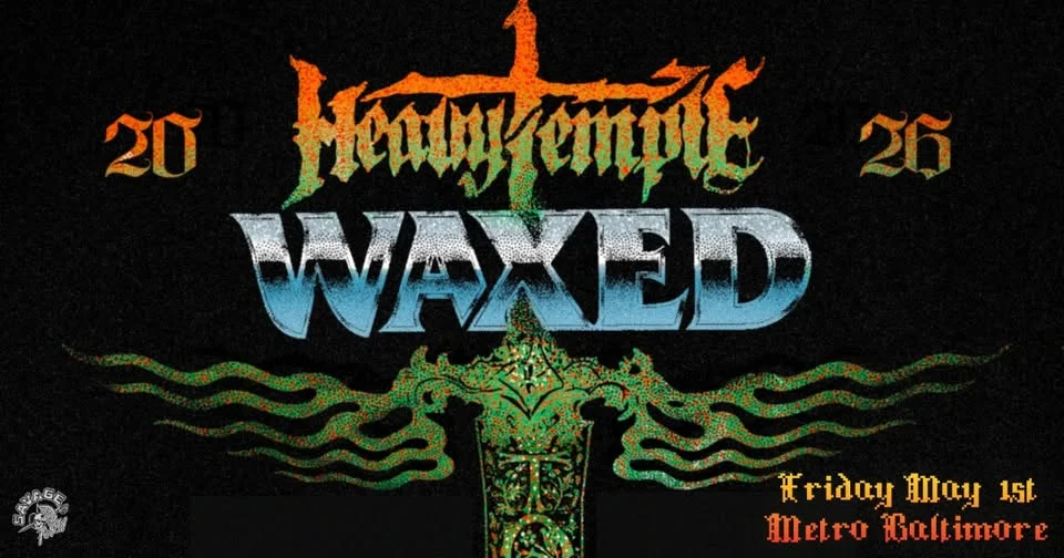 HEAVY TEMPLE w/ Waxed @ Metro Baltimore