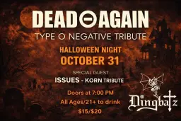 Halloween Night feat: Dead Again (Type O Negative Tribute) w/ special guest: Issues (Korn Tribute)