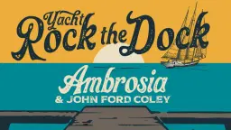 Yacht Rock The Dock With Ambrosia & John Ford Coley