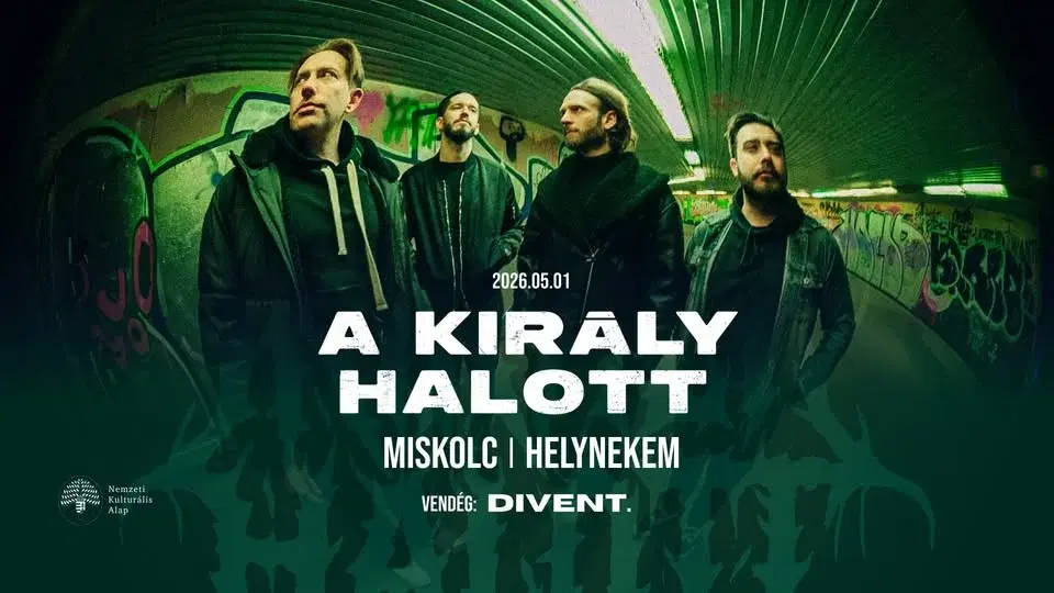 A KIRÁLY HALOTT + Divent. // Miskolc, Helynekem
