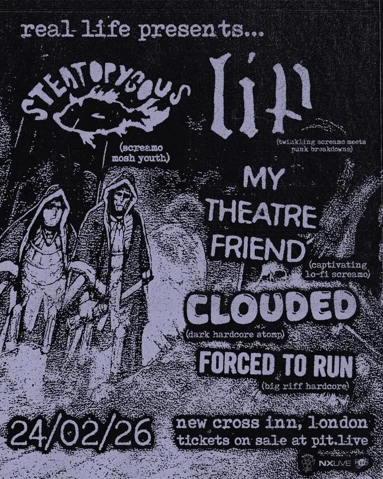 Steatopygous // Lip // My Theatre Friend // Clouded // Forced To Run | London