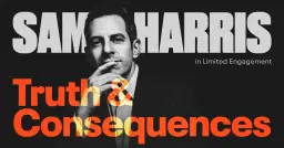 Sam Harris: Truth & Consequences