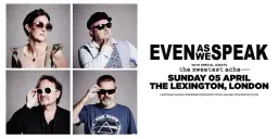 Dictionary Pudding presents Even as We Speak w/ support from The Sweetest Ache at The Lexington