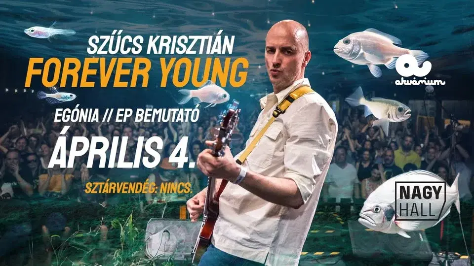 Szűcs Krisztián // Forever young (Egónia EP-bemutató) // Akvárium Klub, NagyHall