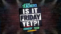 Bored Teachers "Is It Friday Yet?!" Comedy Tour - Plymouth, MA