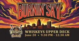 BURNIN’ SKY at Whiskeys Upper Deck