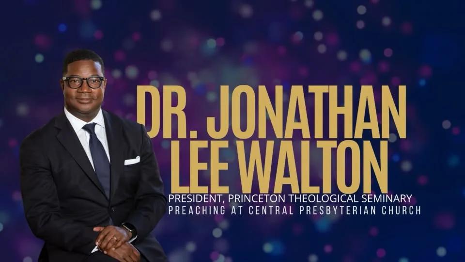 Dr. Jonathan Lee Walton - President of Princeton Theological Seminary - Preaching at Central