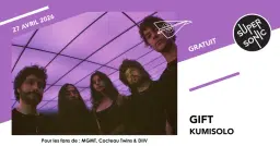 Gift • Kumisolo / Supersonic (Free entry)