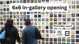 First Friday, June 5 - 6x6 in gallery opening!