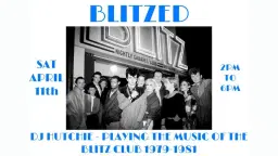 Daytime Sessions : BLITZED (Songs from the Blitz Club 1979 - 1981) w/ DJ Hutchie : Free Entry