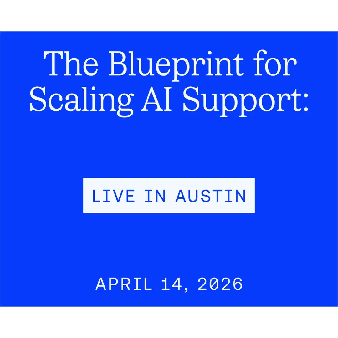 The Blueprint for Scaling AI Support: Live in Austin