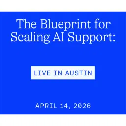 The Blueprint for Scaling AI Support: Live in Austin