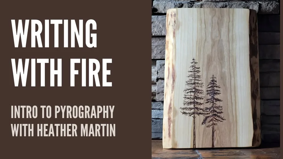 WRITING WITH FIRE. INTRO TO PYROGRAPHY WITH HEATHER MARTIN