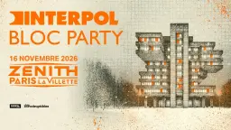 Bloc Party et Interpol · Zénith Paris - La Villette · 16.11.2026