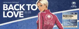 Hedkandi Present Back To Love @ Bush Hall : West London