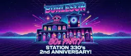 BURLESON 80s PARTY & Station 330's 2nd ANNIVERSARY featuring LIVE MUSIC by LIVE 80 Band!