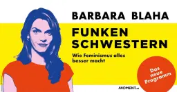 Barbara Blaha: Funkenschwestern Wie Feminismus alles besser macht! - Posthof Linz