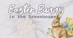Easter Bunny in the Greenhouse