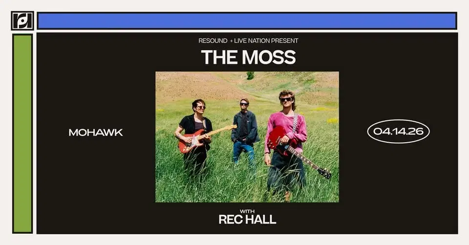 Resound and Live Nation Present: The Moss w/ Rec Hall at Mohawk on 4/14/26