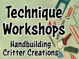 Technique Workshop: Handbuilding Critter Creations