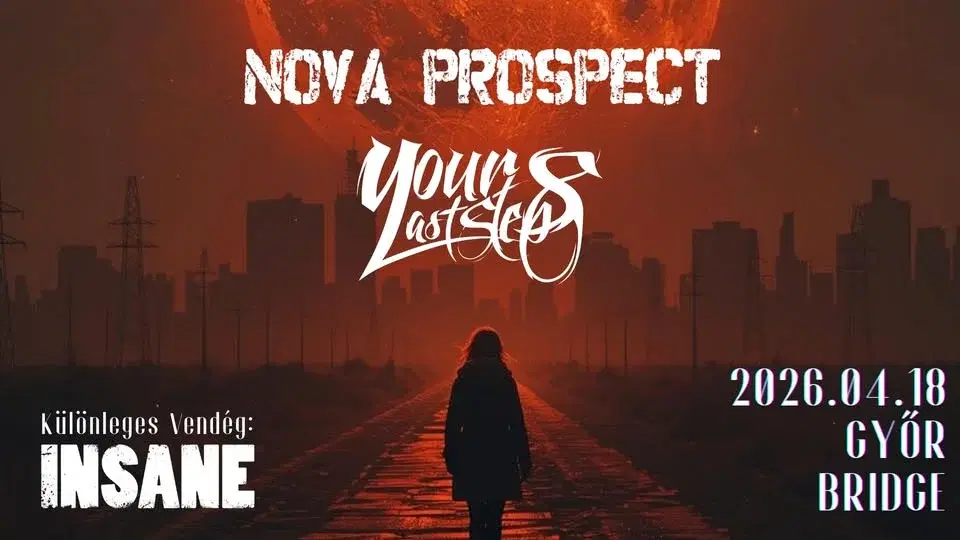 NOVA PROSPECT || YOUR LAST STEPS - Különleges vendég: INSANE - GYŐR || BRIDGE