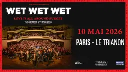 WET WET WET • Le Trianon • Paris