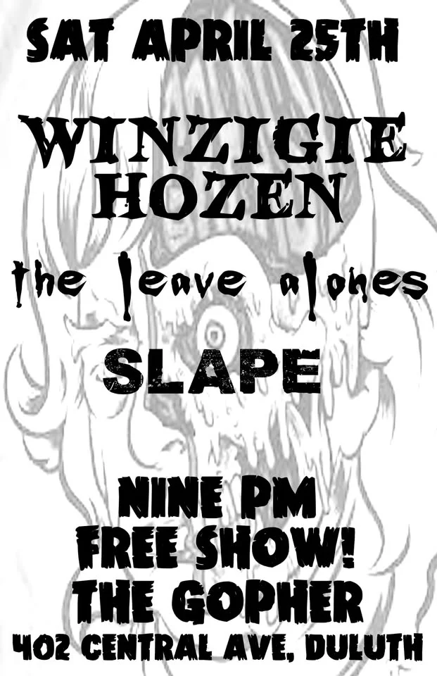 Winzigie Hozen, The Leave Alones and Slape at the Gopher, Sat April 25th!
