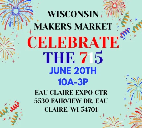 Celebrate the 715~Wisconsin Makers Market *Applications Open