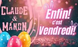Enfin! C'est Vendredi! | Spécial Pâques!