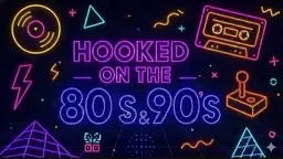 HOOKED ON THE 80’S & 90’S