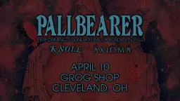 Pallbearer w/ Knoll and Axioma at Grog Shop