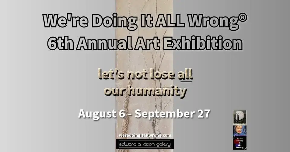 We're Doing It ALL Wrong® - 6th Annual Art Exhibition