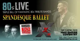 80s LIVE with SPANDESQUE BALLET / INXS GB / CLOSE TO TEARS