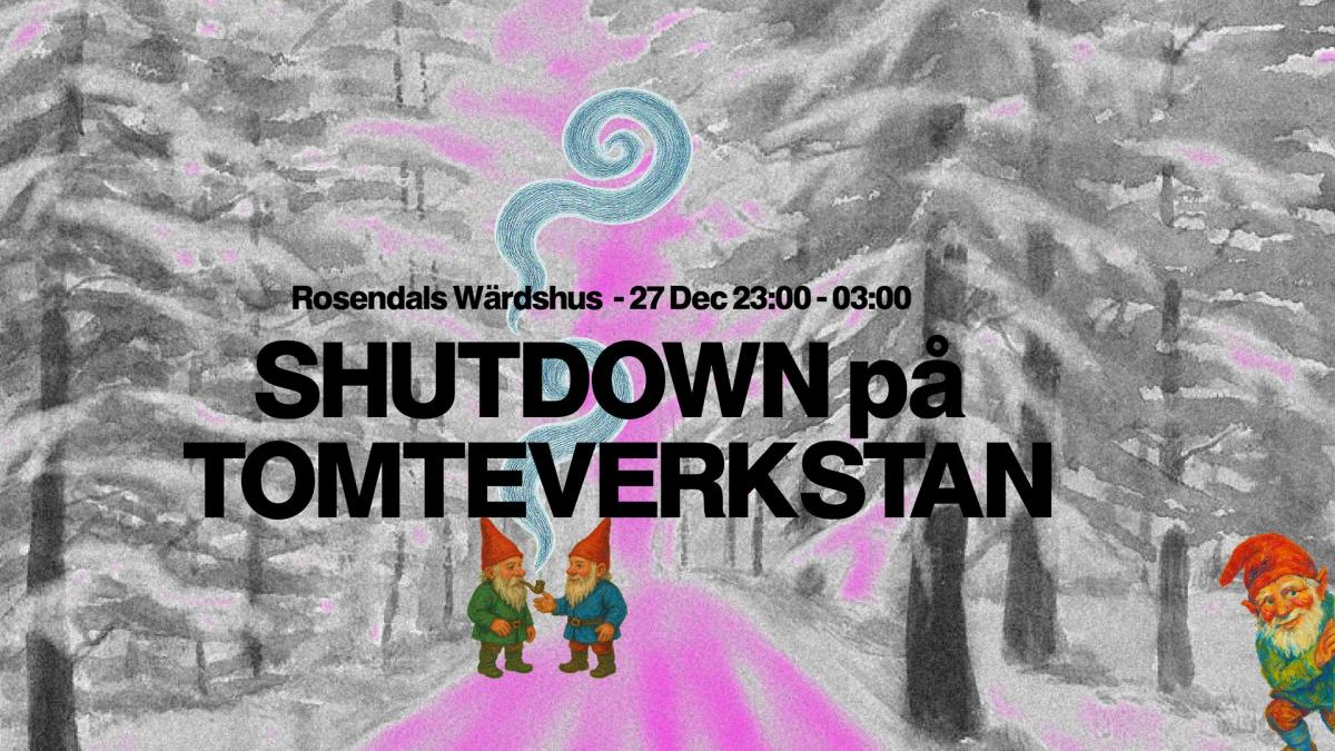 SHUTDOWN på TOMTEVERKSTAN