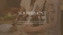 NOURISHMENT LAB. - how to cook & eat for deep nourishment