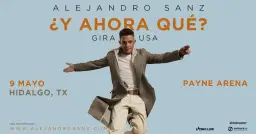 Alejandro Sanz | ¿Y ahora qué? Gira USA | Payne Arena | Hidalgo