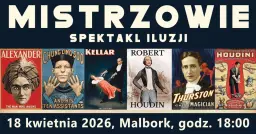 Spektakl Mistrzowie - Pokaz iluzji - Malbork 18.04.2026 r.