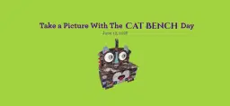 Take a Picture with the Cat Bench Day