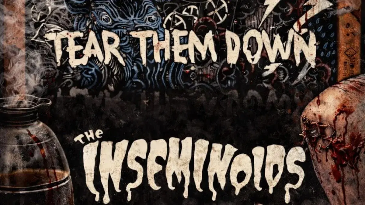 TEAR THEM DOWN + THE INSEMINOIDS