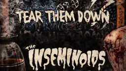TEAR THEM DOWN + THE INSEMINOIDS