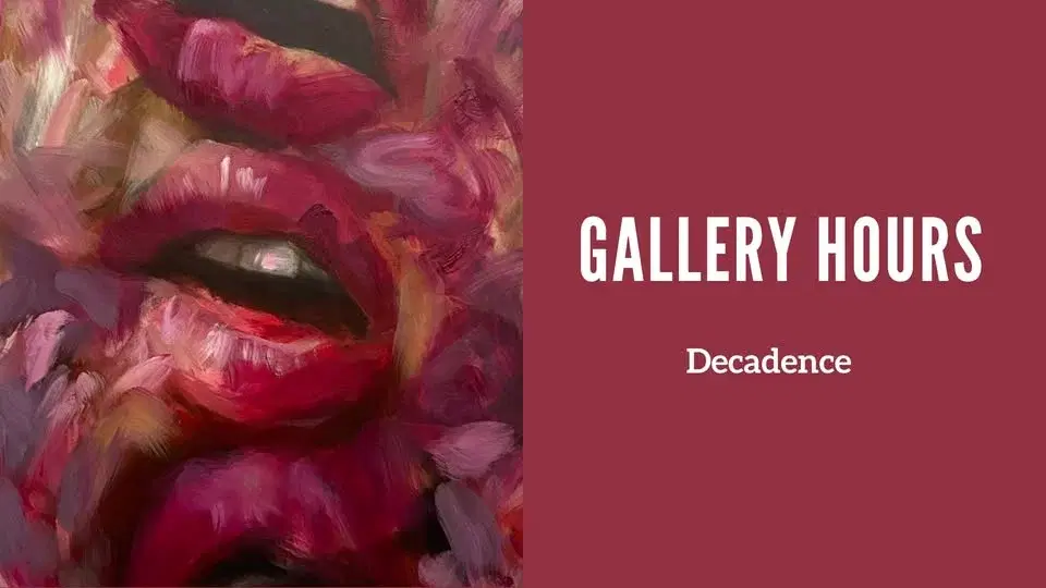 Gallery Hours: Decadence